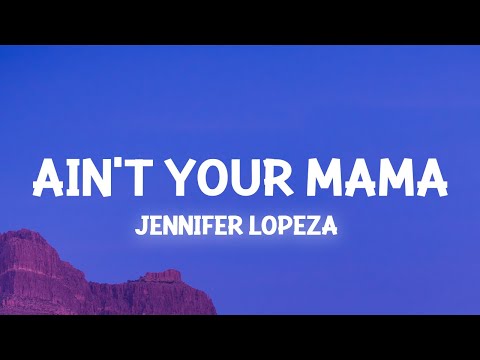 Jennifer Lopez - Ain't Your Mama We Used To Be Crazy In Love