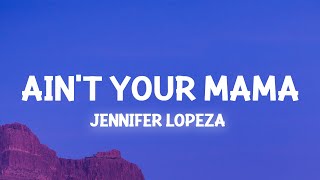 Jennifer Lopez - Ain't Your Mama (Lyrics) we used to be crazy in love Resimi