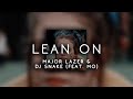 major lazer & dj snake - lean on feat. mø ( s l o w e d )