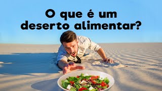 O que é um deserto alimentar?