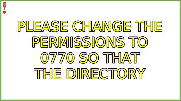 Ubuntu: Please change the permissions to 0770 so that the directory (2 Solutions!!)