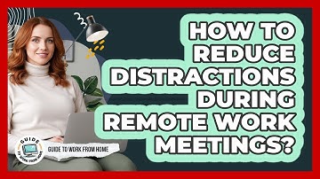 How To Reduce Distractions During Remote Work Meetings?
