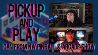 Pickup And Play Episode 10: Dan from NW Pinball &amp; Arcade Show