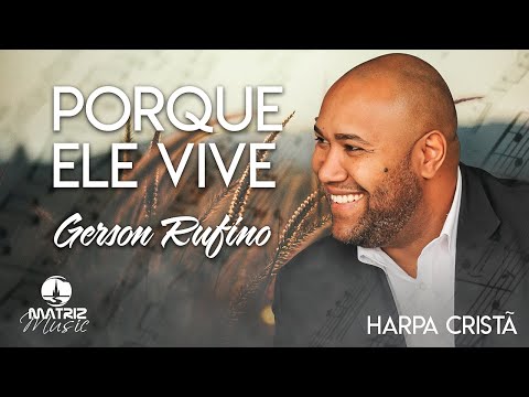 Gerson Rufino | Porque Ele Vive "Harpa Cristã"