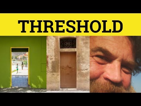 🔵 Threshold - Threshold Meaning - Threshold Examples - Threshold in a Sentence