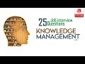 Knowledge Management Interview Questions and Answers 2019 Part-1 | Knowledge Management