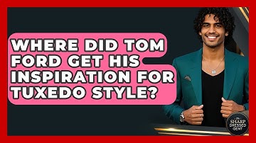 Where Did Tom Ford Get His Inspiration For Tuxedo Style? - The Sharp Dressed Gent