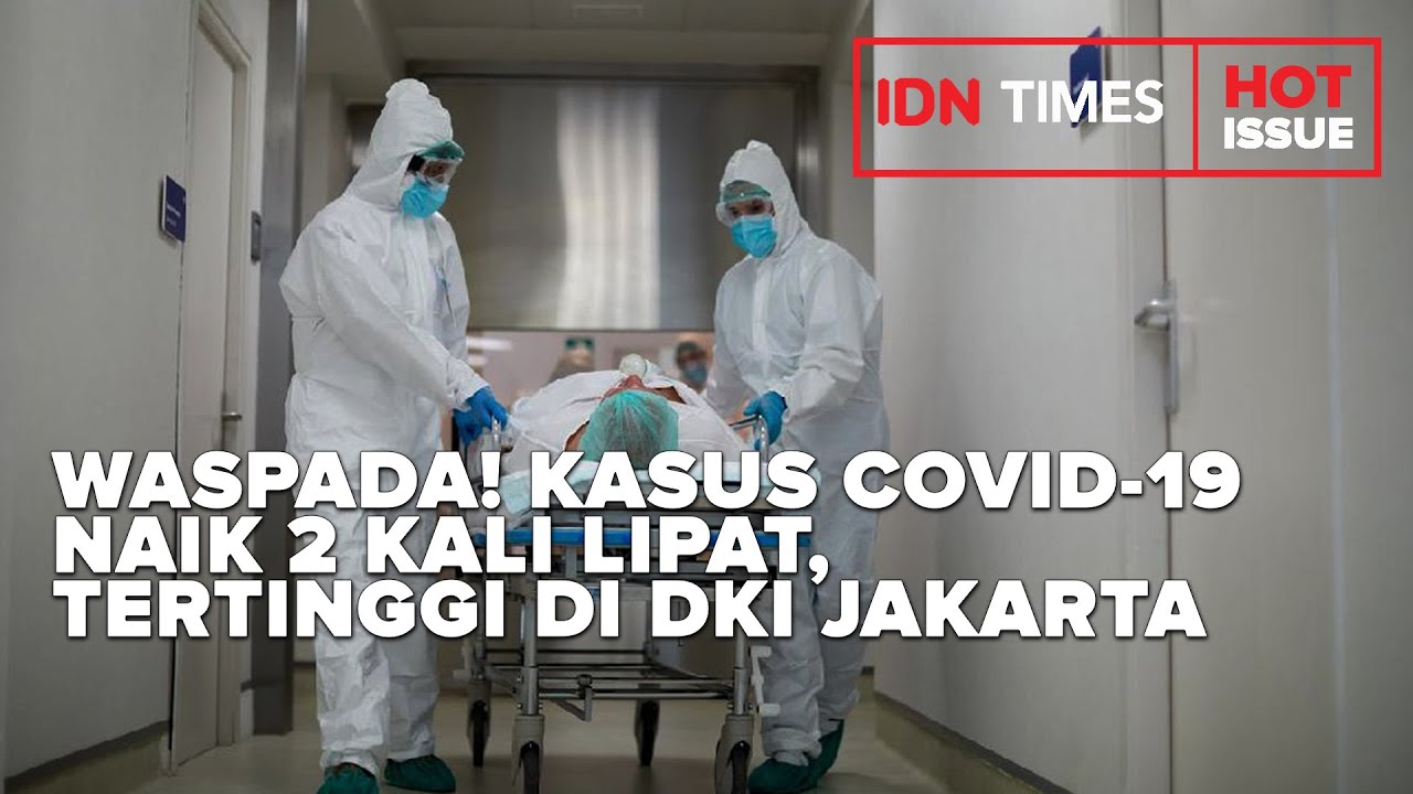 Waspada! Kasus COVID 19 Naik 2 Kali Lipat, Tertinggi di DKI Jakarta