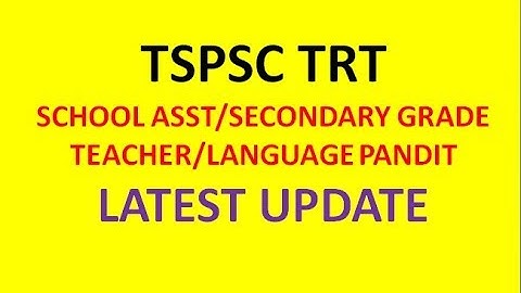 TSPSC TRT LATEST UPDATE  | SCHOOL ASST/SECONDARY GRADE TEACHER/LANGUAGE PANDIT LATEST | TSPSC  |