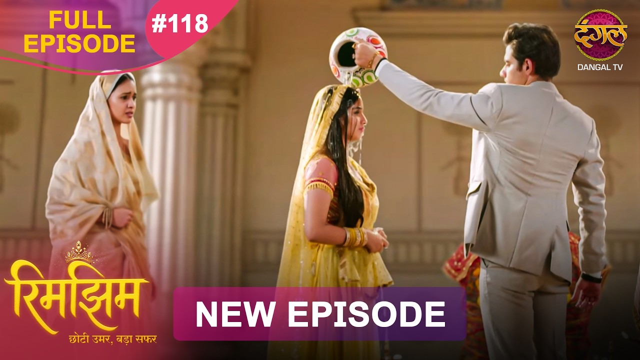 Rimjhim - Choti Umar Bada Safar | Full Episode 118 | 10 Feb 2026 | Full HD #Newepisode | Dangal TV