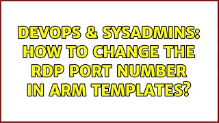 DevOps & SysAdmins: How to change the RDP port number in ARM templates?