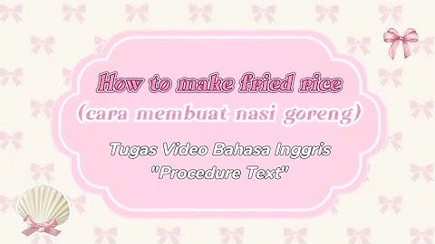 Procedure Text "How to make fried rice"
