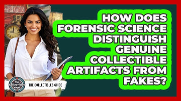 How Does Forensic Science Distinguish Genuine Collectible Artifacts From Fakes?