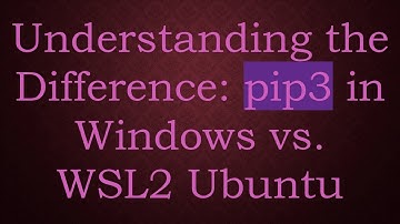 Understanding the Difference: pip3 in Windows vs. WSL2 Ubuntu