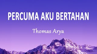 Thomas Arya - Percuma Aku Bertahan (Lirik Lagu)