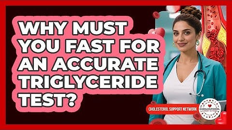 Why Must You Fast For An Accurate Triglyceride Test? - Cholesterol Support Network
