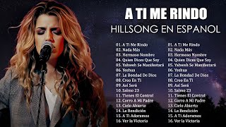 01. A Ti Me Rindo (Yeshua) 🙏 Hillsong en Español Sus Mejores Canciones 2024