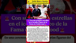 Emily Blunt y Stanley Tucci fueron homenajeados con sus propias estrellas en el icónico Paseo FAMA