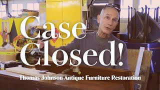 Case Closed - Thomas Johnson Antique Furniture Restoration