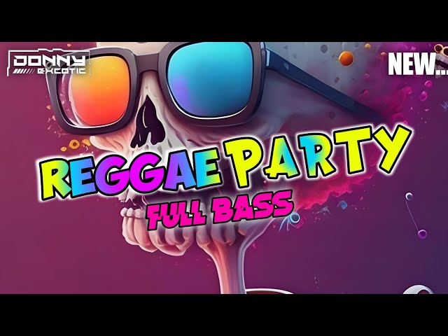 ™REGGAE PARTY🌴Full Bass Enak 2023 Donny Excotic Rmx class=