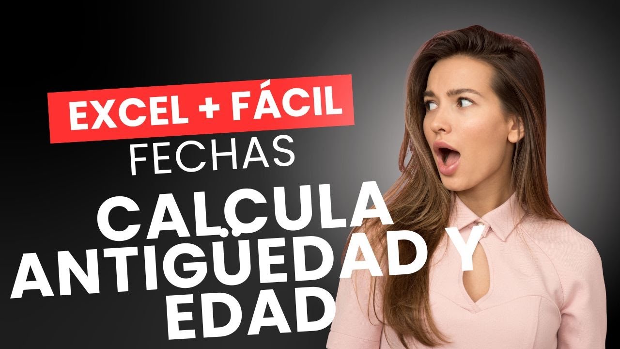 Cómo calcular la EDAD o ANTIGÜEDAD con FECHAS en Excel (FÁCIL y EXACTO)