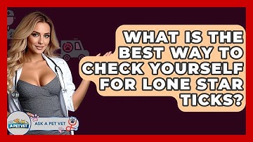 What Is The Best Way To Check Yourself For Lone Star Ticks? - Ask A Pet Vet