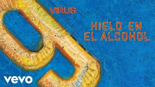 Virus - Hielo en el Alcohol (Official Audio)