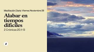 Alabar En Tiempos Difíciles - Meditación Diaria