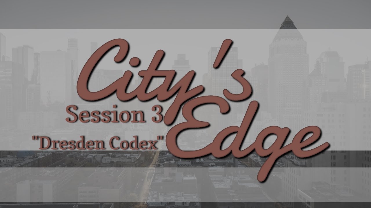 City's Edge Session 3 | "Dresden Codex" | Monster of the Week
