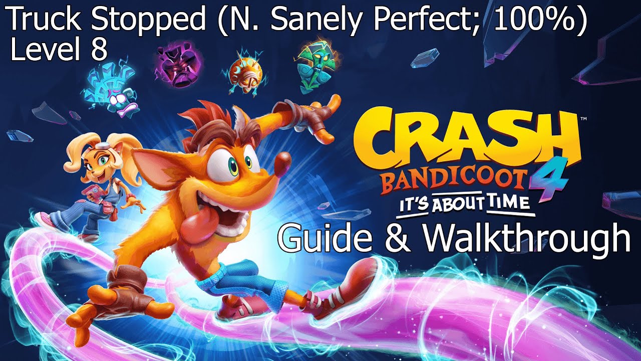 Crash Bandicoot 4: It's About Time - Truck Stopped (N.Sanely Perfect - 100% Guide) [4K]