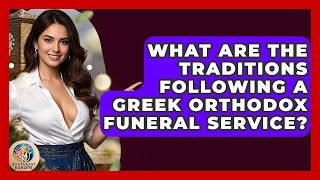 What Are The Traditions Following A Greek Orthodox Funeral Service? - TalkingSoutheastEurope