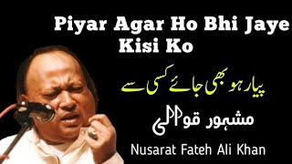 Piyar Agar Ho Bhi Jaye Kisi Ko | Nusrat Fateh Ali Khan