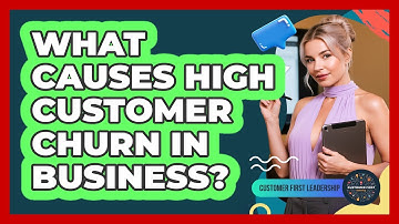 What Causes High Customer Churn In Business?