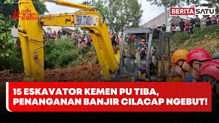 15 Eskavator Bantuan Kemen PU Tiba! Penanganan Banjir Cilacap Dipercepat #Beritasatu