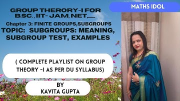 Lec 3.4: SUBGROUP: MEANING, SUBGROUP TEST, EXAMPLES