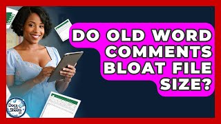 Do Old Word Comments Bloat File Size - Docs and Sheets Pro
