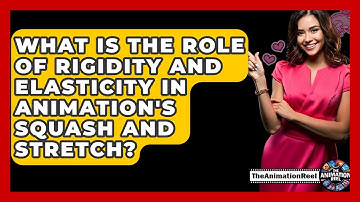 What Is The Role Of Rigidity And Elasticity In Animation