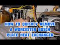 How to remove a worcester bosch plate heat exchangerquickly