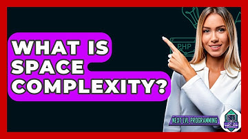 What Is Space Complexity? - Next LVL Programming