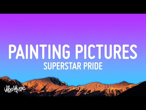 Superstar Pride – Painting Pictures (Lyrics) "Mama don't worry"