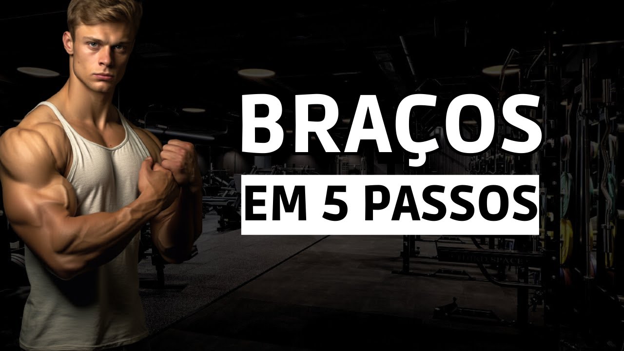 5 Passos Para Você Construir BRAÇOS GRANDES em 7 SEMANAS - YouTube