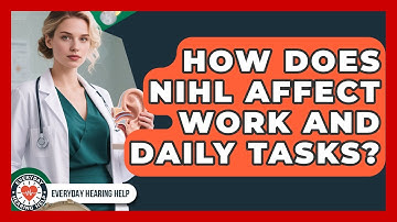 How Does NIHL Affect Work And Daily Tasks? - Everyday Hearing Help