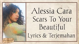 Alessia Cara - Scars To Your Beautiful {Lyrics & Terjemahan}