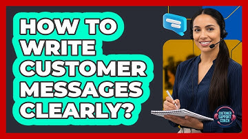 How To Write Customer Messages Clearly?