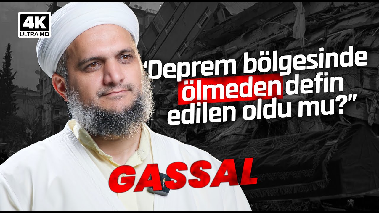 Ölmeden Defin Yapıldı mı? DEPREM BÖLGESİNDEKİ GASSAL