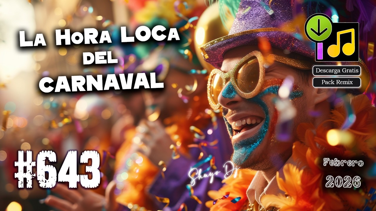 La Hora Loca Del Carnaval Febrero 2026 #.643 Pack Remix (Descarga Gratis)