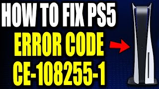 How To Fix PS5 Error Code CE-108255-1 