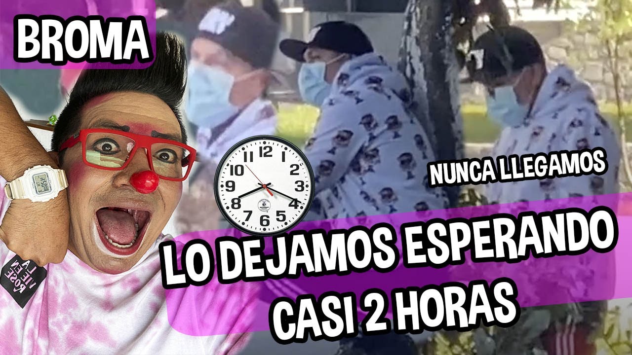 BROMA LO DEJAMOS ESPERANDO CASI 2 HORAS / NUNCA LLEGAMOS / LOS DESTRAMPADOS