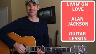 Livin' On Love - Alan Jackson - 3 CHORD COUNTRY | Guitar Lesson