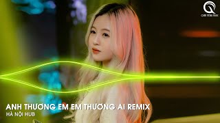 Anh Thương Em Em Thương Ai Remix - Nghĩ Đi Mà Xem Lúc Em Vừa Chợt Ngã Remix
